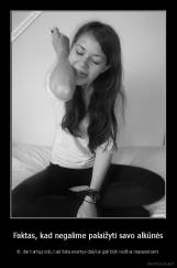 Faktas, kad negalime palaižyti savo alkūnės - tik dar kartą įrodo, kad šalia esantys dalykai gali būti visiškai nepasiekiami