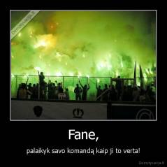 Fane, - palaikyk savo komandą kaip ji to verta!