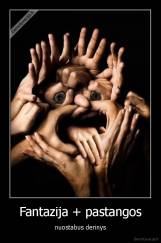 Fantazija + pastangos - nuostabus derinys