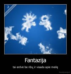 Fantazija - tai erdvė be ribų ir visada apie meilę