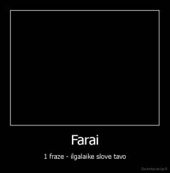 Farai - 1 fraze - ilgalaike slove tavo