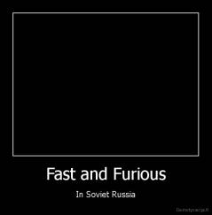 Fast and Furious - In Soviet Russia