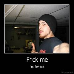 F*ck me - i'm famous