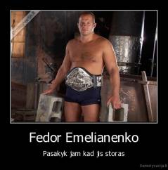 Fedor Emelianenko - Pasakyk jam kad jis storas