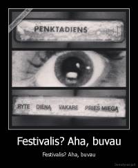 Festivalis? Aha, buvau - Festivalis? Aha, buvau