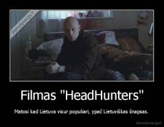 Filmas "HeadHunters" - Matosi kad Lietuva visur populiari, ypač Lietuviškas šnapsas.