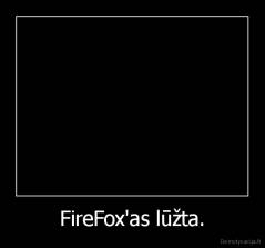 FireFox'as lūžta. - 