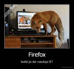 Firefox - kodėl jis dar naudoja IE?