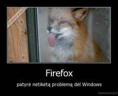 Firefox - patyrė netikėtą problemą dėl Windows