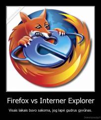 Firefox vs Interner Explorer - Visais laikais buvo sakoma, jog lapė gudrus gyvūnas.