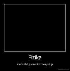 Fizika - štai kodėl jos moko mokykloje