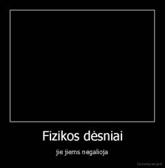Fizikos dėsniai - jie jiems negalioja