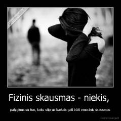 Fizinis skausmas - niekis,  - palyginus su tuo, koks stiprus kartais gali būti emocinis skausmas