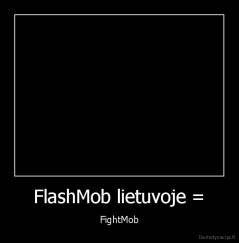 FlashMob lietuvoje = - FightMob