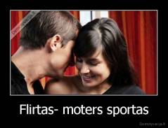 Flirtas- moters sportas - 