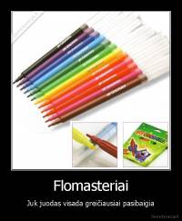 Flomasteriai - Juk juodas visada greičiausiai pasibaigia