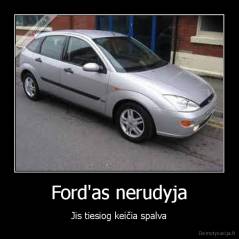 Ford'as nerudyja - Jis tiesiog keičia spalva