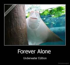 Forever Alone  - Underwater Edition