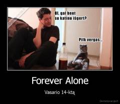 Forever Alone - Vasario 14-ktą