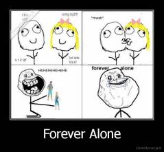 Forever Alone - 