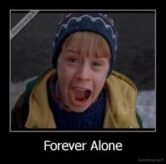 Forever Alone - 