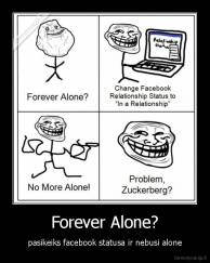 Forever Alone? - pasikeiks facebook statusa ir nebusi alone