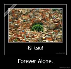 Forever Alone. - 