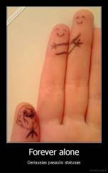 Forever alone - Geriausias pasaulio statusas