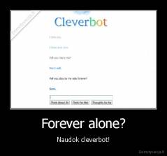 Forever alone? - Naudok cleverbot!