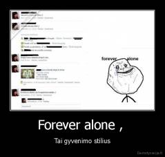 Forever alone ,  - Tai gyvenimo stilius