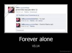 Forever alone - V3.14
