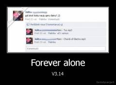 Forever alone - V3.14