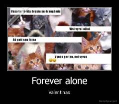 Forever alone - Valentinas