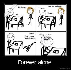 Forever alone  - 