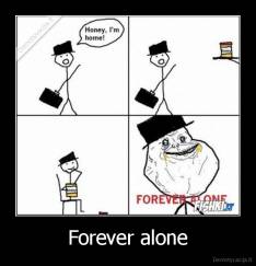 Forever alone - 