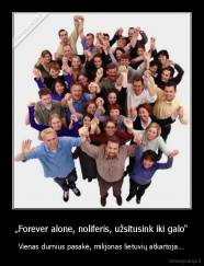 „Forever alone, noliferis, užsitusink iki galo“ - Vienas durnius pasakė, milijonas lietuvių atkartoja...