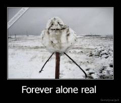 Forever alone real  - 