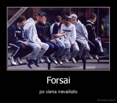 Forsai - po viena nevaiksto