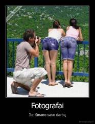 Fotografai - Jie išmano savo darbą