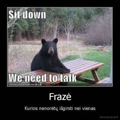 Frazė - Kurios nenorėtų išgirsti nei vienas