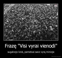 Frazę "Visi vyrai vienodi" - sugalvojo kinė, pametusi savo vyrą minioje