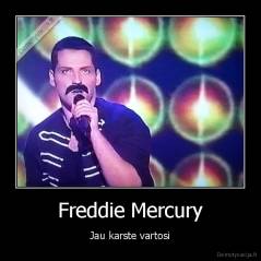 Freddie Mercury - Jau karste vartosi