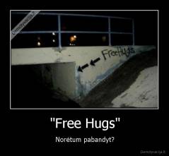 "Free Hugs" - Norėtum pabandyt?