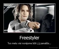 Freestyler - Tuo metu visi norėjome būti į jį panašūs...