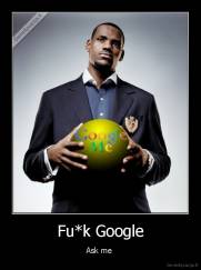 Fu*k Google - Ask me 