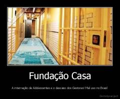 Fundação Casa - A internação de Adolescentes e o descaso dos Gestores! Mal uso no Brasil