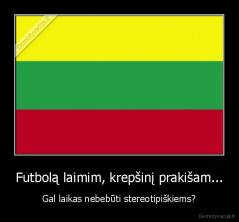 Futbolą laimim, krepšinį prakišam... - Gal laikas nebebūti stereotipiškiems?