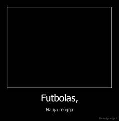 Futbolas, - Nauja religija