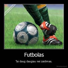 Futbolas - Tai daug daugiau nei zaidimas.