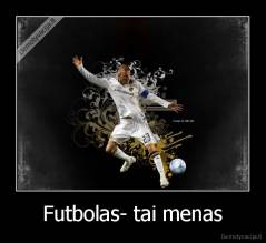 Futbolas- tai menas - 